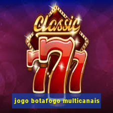 jogo botafogo multicanais